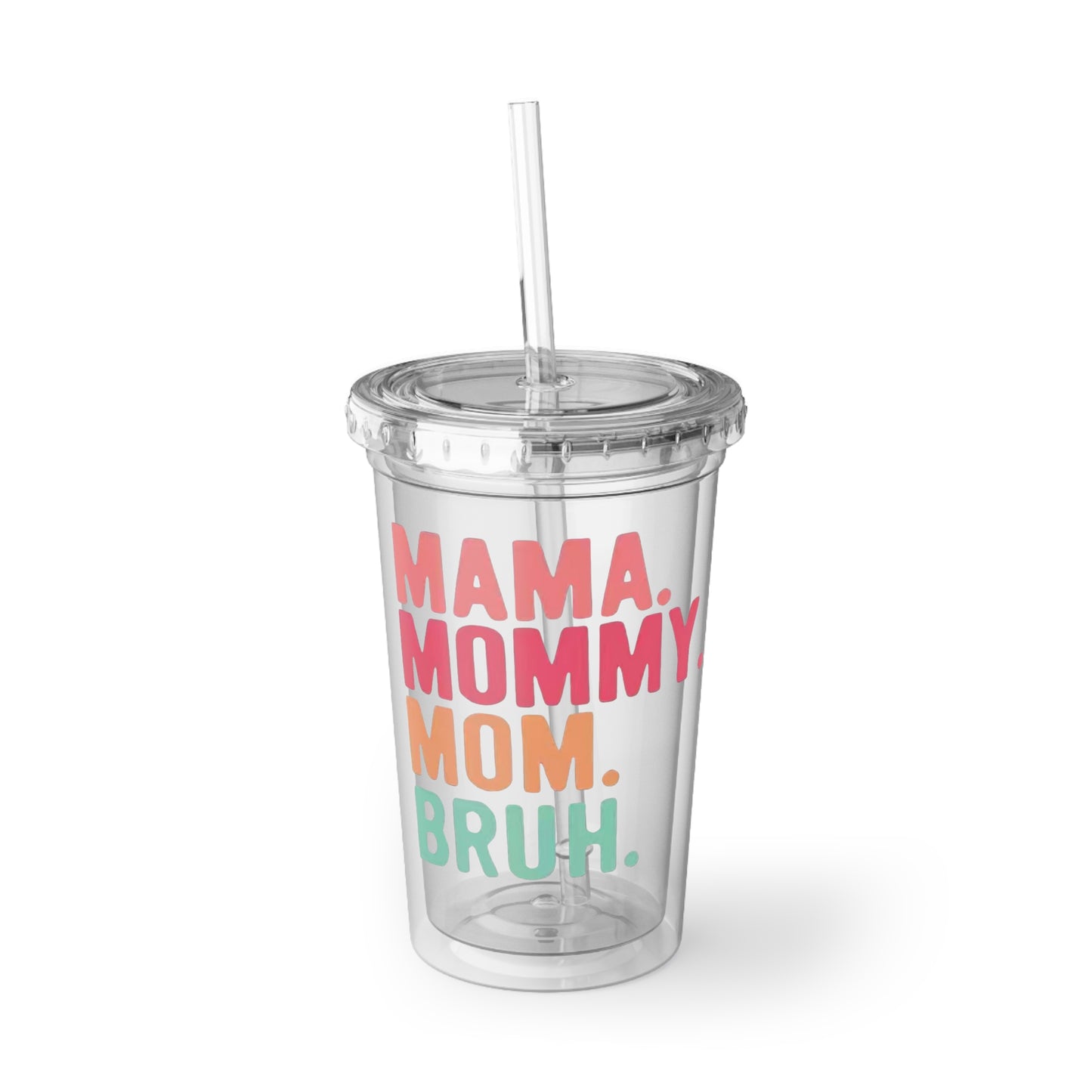 Mama Mommy Mom Bruh - Suave Acrylic Cup